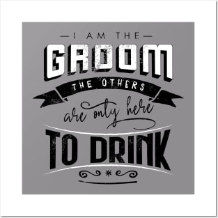 I am the groom the others are only here to drink Bacherlor Stag Do party Posters and Art